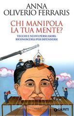 Chi manipola la tua mente? Vecchi e nuovi persuasori: riconoscerli per difendersi Chi manipola la tua mente? Vecchi e nuovi persuasori: riconoscerli per difendersi