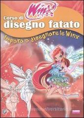 Corso di disegno fatato. Impara a disegnare le Winx. Winx club Corso di disegno fatato. Impara a disegnare le Winx. Winx club