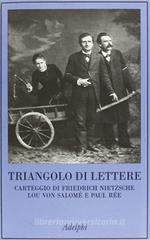 Triangolo di lettere. Carteggio di Friedrich Nietzsche, Lou von Salomé e Paul Rée