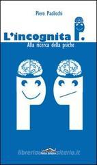 L' incognita P. Alla ricerca della psiche L' incognita P. Alla ricerca della psiche