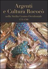 Argenti e cultura rococò nella Sicilia centro-occidentale (1735-1789). Catologo della mostra (Lubecca, ottobre 2007-gennaio 2008) Argenti e cultura rococò nella Sicilia centro-occidentale (1735-1789). Catologo della mostra (Lubecca, ottobre 2007-gennaio 2008)
