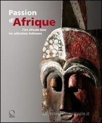 Passion d'Afrique. L'art africain dans les collections italiennes. Con DVD