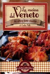 La cucina del Veneto in oltre 600 ricette La cucina del Veneto in oltre 600 ricette