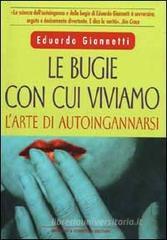 Le bugie con cui viviamo. L'arte di autoingannarsi Le bugie con cui viviamo. L'arte di autoingannarsi