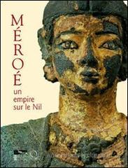 Méroè. Un empire sur le Nil Méroè. Un empire sur le Nil