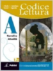 Codice lettura. Vol. A: Narrativa, attualità. Con scrittura. Con espansione online. Per le Scuole superiori Codice lettura. Vol. A: Narrativa, attualità. Con scrittura. Con espansione online. Per le Scuole superiori
