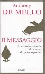 Il messaggio. Il testamento spirituale del maestro del pensiero positivo Il messaggio. Il testamento spirituale del maestro del pensiero positivo