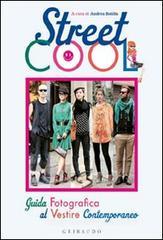 Street Cool. Guida fotografica al vestire contemporaneo Street Cool. Guida fotografica al vestire contemporaneo