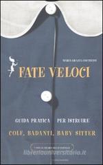 Fate veloci. Guida pratica per istruire colf, badanti, baby sitter Fate veloci. Guida pratica per istruire colf, badanti, baby sitter