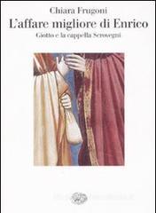 L' affare migliore di Enrico. Giotto e la cappella Scrovegni