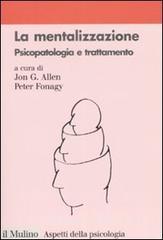 La mentalizzazione. Psicopatologia e trattamento La mentalizzazione. Psicopatologia e trattamento