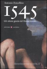 1545. Gli ultimi giorni del Rinascimento 1545. Gli ultimi giorni del Rinascimento