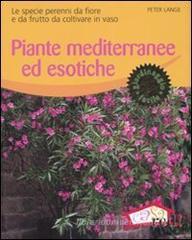 Piante mediterranee ed esotiche. Le specie perenni da fiore e da frutto da coltivare in vaso Piante mediterranee ed esotiche. Le specie perenni da fiore e da frutto da coltivare in vaso