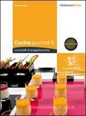 Cucina gourmet. La scuol@ di enogastronomia. Con espansione online. Per gli Ist. professionali alberghieri Cucina gourmet. La scuol@ di enogastronomia. Con espansione online. Per gli Ist. professionali alberghieri