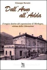 Dall'Arno all'Adda. Il tragico destino del capostazione di Morbegno, vittima della Liberazione Dall'Arno all'Adda. Il tragico destino del capostazione di Morbegno, vittima della Liberazione
