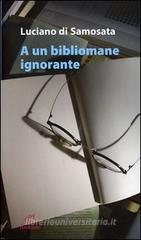 A un bibliomane ignorante A un bibliomane ignorante