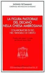 La figura pastorale del decano nella Chiesa ambrosiana. Omelia del giovedì santo La figura pastorale del decano nella Chiesa ambrosiana. Omelia del giovedì santo