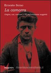 La camorra. Origini, usi, costumi e riti dell'annorata suggiet�