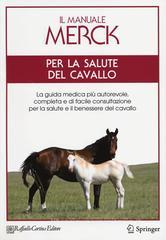 Il manuale Merck per la salute del cavallo. La guida medica più autorevole, completa e di facile consultazione per la salute e il benessere del cavallo Il manuale Merck per la salute del cavallo. La guida medica più autorevole, completa e di facile consultazione per la salute e il benessere del cavallo
