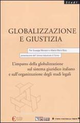 Globalizzazione e giustizia. L'impatto della globalizzazione sul sistema giuridico italiano e sull'organizzazione degli studi legali Globalizzazione e giustizia. L'impatto della globalizzazione sul sistema giuridico italiano e sull'organizzazione degli studi legali