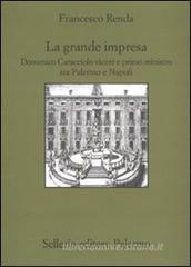 La grande impresa. Domenico Caracciolo viceré e primo ministro tra palermo e Napoli La grande impresa. Domenico Caracciolo viceré e primo ministro tra palermo e Napoli