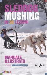 Sleddog mushing in 20 lezioni. Manuale illustrato Sleddog mushing in 20 lezioni. Manuale illustrato