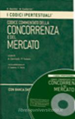Codice commentato della concorrenza e del mercato. Con CD-ROM Codice commentato della concorrenza e del mercato. Con CD-ROM
