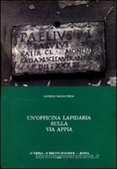 Un' officina lapidaria sulla via Appia. Studio archeologico sull'epigrafia sepolcrale d'et� giulio-claudia