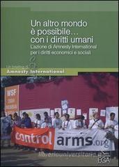 Un altro mondo � possibile... con i diritti umani. L'azione di Amnesty International per i diritti economici e sociali