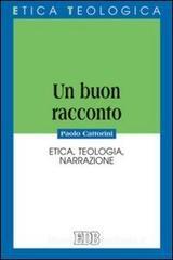 Un buon racconto. Etica, teologia, narrazione Un buon racconto. Etica, teologia, narrazione