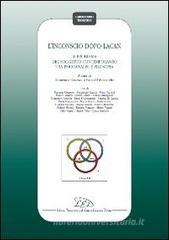 L' inconscio dopo Lacan. Il problema del soggetto contemporaneo tra psicoanalisi e filosofia. Atti del Convegno (Gargano, 28-30 ottobre 2010)