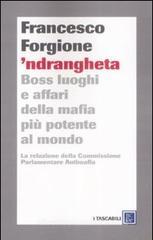 'Ndrangheta. Boss, luoghi e affari della mafia più potente al mondo. La relazione della Commissione Parlamentare Antimafia 'Ndrangheta. Boss, luoghi e affari della mafia più potente al mondo. La relazione della Commissione Parlamentare Antimafia