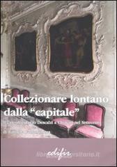 Collezionare lontano dalla «capitale». Il caso di Palazzo Descalzi a Chiavari nel Settecento Collezionare lontano dalla «capitale». Il caso di Palazzo Descalzi a Chiavari nel Settecento
