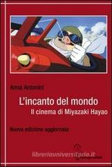 L' incanto del mondo. Il cinema di Miyazaki Hayao L' incanto del mondo. Il cinema di Miyazaki Hayao