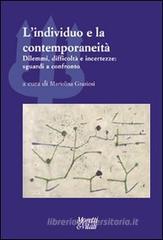 L' individuo e la contemporaneit�. Dilemmi, difficolt� e incertezze: sguardi a confronto