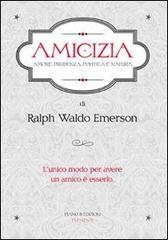 Amicizia. Amore, prudenza, politica e natura Amicizia. Amore, prudenza, politica e natura