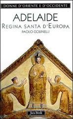 Adelaide. Regina santa d'Europa Adelaide. Regina santa d'Europa