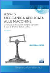 Lezioni di meccanica applicata alle macchine. Cinematica di meccanismi semplici e problemi di base di dinamica delle macchine