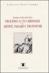 Confronta prezzi Roma XVIII secolo: processo a un cardinale. Artisti, falsari e truffatori