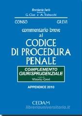 Commentario breve al codice di procedura penale. Complemento giurisprudenziale. Appendice 2010 Commentario breve al codice di procedura penale. Complemento giurisprudenziale. Appendice 2010