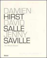 Damien Hirst, David Salle, Jenny Saville. The Bilotti Chapel. Catalogo della mostra (Roma, 11 maggio-1 ottobre 2006)