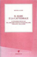 Il mare e la cattedrale. Il pensiero musicale nel discorso poetico di Baudelaire, Verlaine, Mallarm�