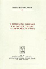 Il movimento cattolico e la societ� italiana in cento anni di storia. Atti del colloquio sul movimento cattolico italiano (Venezia, 23-25 settembre 1974)