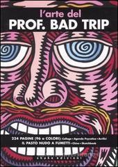 L' arte del Prof. Bad Trip L' arte del Prof. Bad Trip