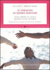 Il coraggio di essere genitori. Come cambia la coppia quando arriva un figlio Il coraggio di essere genitori. Come cambia la coppia quando arriva un figlio