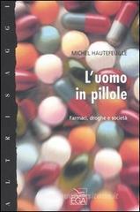 L' uomo in pillole. Farmaci, droghe e societ�