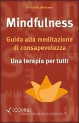 Mindfulness. Guida alla meditazione di consapevolezza. Una terapia per tutti