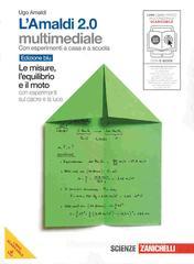 L' Amaldi 2.0. Le misure, l'equilibrio e il moto con esperimenti sul calore e la luce. Volume unico blu. Con espansione online. Per le Scuole superiori L' Amaldi 2.0. Le misure, l'equilibrio e il moto con esperimenti sul calore e la luce. Volume unico blu. Con espansione online. Per le Scuole superiori