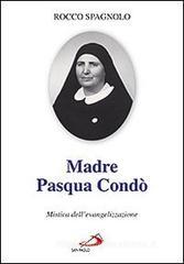 Madre Pasqua Condò. Mistica dell'evangelizzazione Madre Pasqua Condò. Mistica dell'evangelizzazione