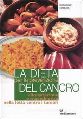 La dieta per la prevenzione del cancro. Alimentazione e macrobiotica nella lotta contro il cancro La dieta per la prevenzione del cancro. Alimentazione e macrobiotica nella lotta contro il cancro